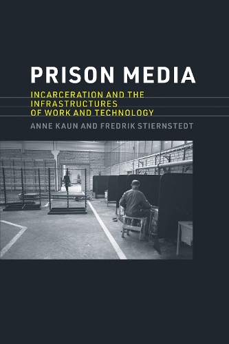 Бумажная книга «Prison Media: Incarceration and the Infrastructures of Work and Technology», авторов Энн Каун, Фредрик Штирнстедт - фото №1