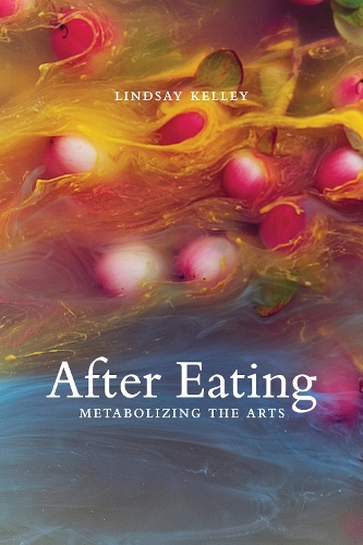 Бумажная книга «After Eating: Metabolizing the Arts», автор Линдси Келли - фото №1