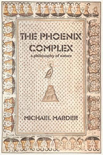 Паперова книга «The Phoenix Complex: A Philosophy of Nature», автор Майкл Мардер - фото №1