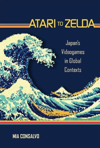 [object Object] «Atari to Zelda: Japan's Videogames in Global Contexts», автор Міа Консалво - фото №1