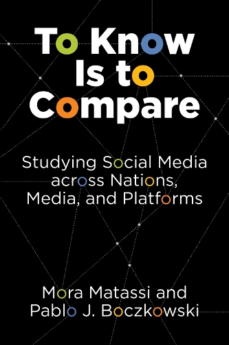 Бумажная книга «To Know Is to Compare: Studying Social Media across Nations, Media, and Platforms», авторов Мора Матасси, Пабло Дж. Бочковски - фото №1