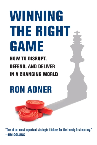 Бумажная книга «Winning the Right Game: How to Disrupt, Defend, and Deliver in a Changing World», автор Рон Аднер - фото №1