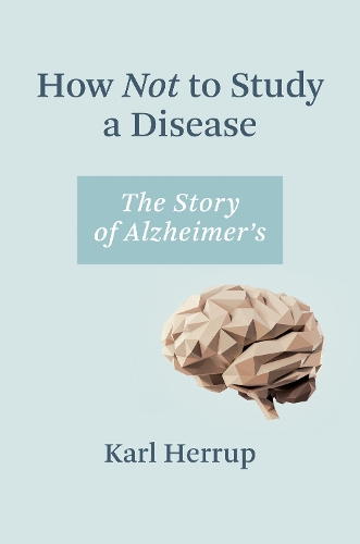 Бумажная книга «How Not to Study a Disease: The Story of Alzheimer's», автор Карл Херруп - фото №1