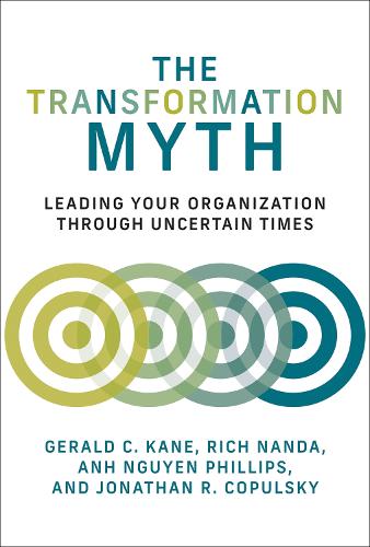Бумажная книга «The Transformation Myth: Leading Your Organization through Uncertain Times», авторов Джеральд С. Кейн, Рич Нанда - фото №1