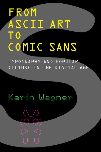 Бумажная книга «From ASCII Art to Comic Sans: Typography and Popular Culture in the Digital Age», автор Карин Вагнер - фото №1