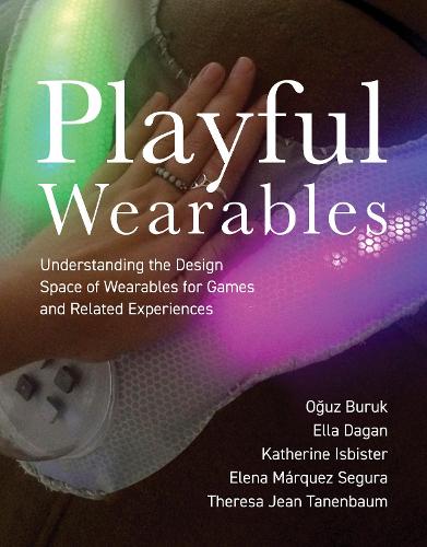 [object Object] «Playful Wearables: Understanding the Design Space of Wearables for Games and Related Experiences», авторів Єлена Маркес Сегура, Елла Даган, Кетрін Ісбістер, Огуз Бурук, Тереза Жан Таненбаум - фото №1