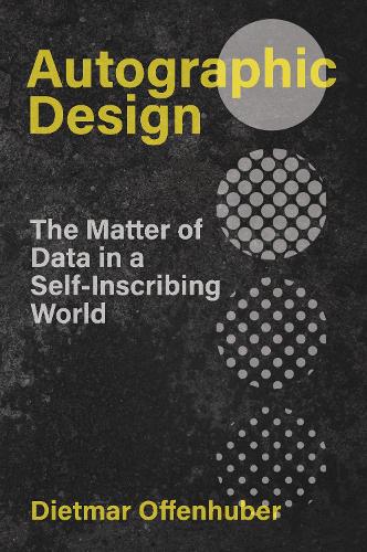 Паперова книга «Autographic Design: The Matter of Data in a Self-Inscribing World», автор Дітмар Оффенхубер - фото №1
