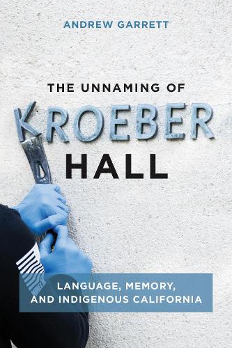 Паперова книга «The Unnaming of Kroeber Hall: Language, Memory, and Indigenous California», автор Ендрю Гарретт - фото №1
