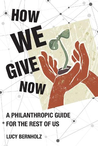 Бумажная книга «How We Give Now: A Philanthropic Guide for the Rest of Us», автор Люси Бернхольц - фото №1