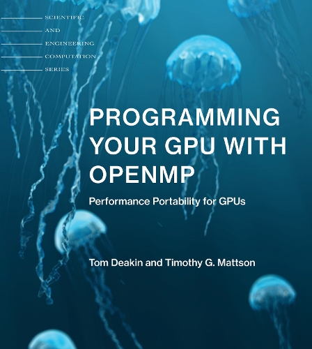 Бумажная книга «Programming Your GPU with OpenMP: Performance Portability for GPUs», авторов Тимоти Дж. Мэттсон, Том Дикин - фото №1