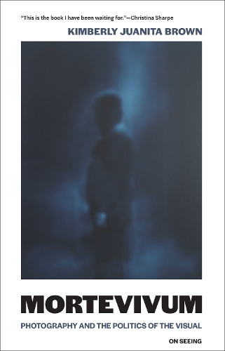 Бумажная книга «Mortevivum: Photography and the Politics of the Visual», автор Кимберли Хуанита Браун - фото №1