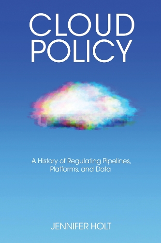Бумажная книга «Cloud Policy: A History of Regulating Pipelines, Platforms, and Data», автор Дженнифер Холт - фото №1