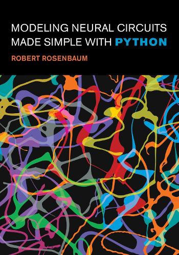 Бумажная книга «Modeling Neural Circuits Made Simple with Python», автор Роберт Розенбаум - фото №1