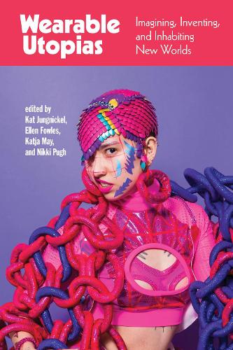 Бумажная книга «Wearable Utopias: Imagining, Inventing, and Inhabiting New Worlds», автор Кэт Юнгникель - фото №1