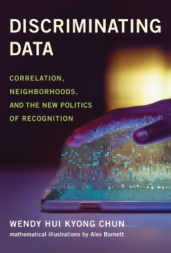[object Object] «Discriminating Data: Correlation, Neighborhoods, and the New Politics of Recognition», автор Венди Хуи Кьонг Чун - фото №1