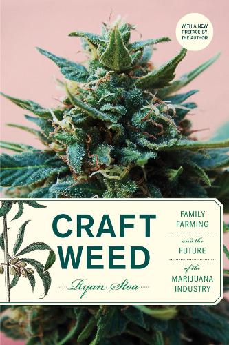 Бумажная книга «Craft Weed, with a new preface by the author: Family Farming and the Future of the Marijuana Industry», автор Райан Стоа - фото №1