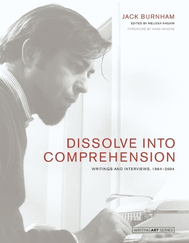 Бумажная книга «Dissolve into Comprehension: Writings and Interviews, 1964-2004», автор Джек Бернэм - фото №1