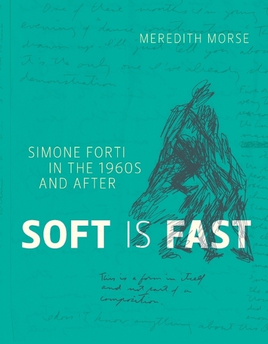 Бумажная книга «Soft Is Fast: Simone Forti in the 1960s and After», автор Мередит Морс - фото №1