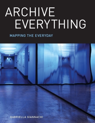 Бумажная книга «Archive Everything: Mapping the Everyday», автор Габриэлла Джанначи - фото №1