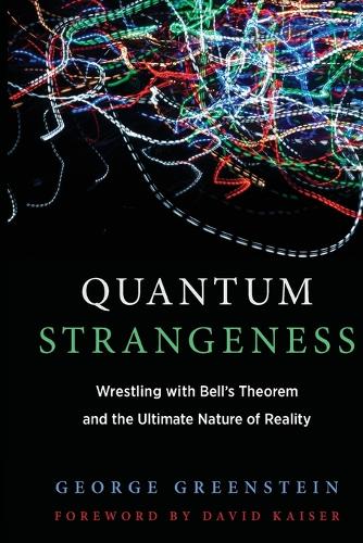 Бумажная книга «Quantum Strangeness: Wrestling with Bell’s Theorem and the Ultimate Nature of Reality», автор Джордж С. Гринштейн - фото №1