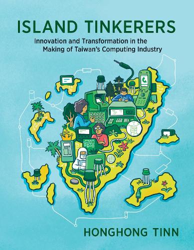 [object Object] «Island Tinkerers: Innovation and Transformation in the Making of Taiwan’s Computing Industry», автор Хонгхонг Тинн - фото №1