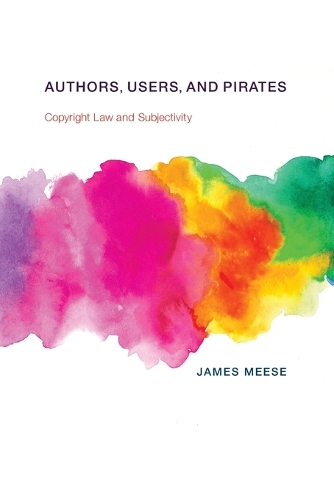 Бумажная книга «Authors, Users, and Pirates: Copyright Law and Subjectivity», автор Джеймс Миз - фото №1