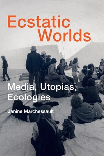 Бумажная книга «Ecstatic Worlds: Media, Utopias, Ecologies», автор Джанин Маршессо - фото №1