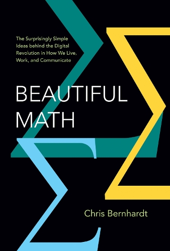 [object Object] «Beautiful Math: The Surprisingly Simple Ideas behind the Digital Revolution in How We Live, Work, and Communicate», автор Крис Бернхардт - фото №1