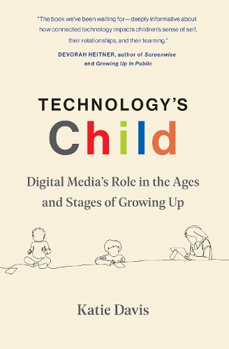 Бумажная книга «Technology's Child: Digital Media’s Role in the Ages and Stages of Growing Up», автор Кэти Дэвис - фото №1