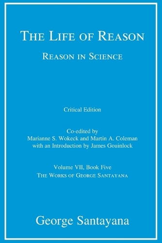 Бумажная книга «The Life of Reason or The Phases of Human Progress, critical edition, Volume 7: Reason in Science, Volume VII, Book Five», автор Джордж Сантаяна - фото №1