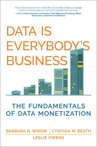 Бумажная книга «Data Is Everybody's Business: The Fundamentals of Data Monetization», авторов Барбара Х. Виксом, Синтия М. Бит - фото №1