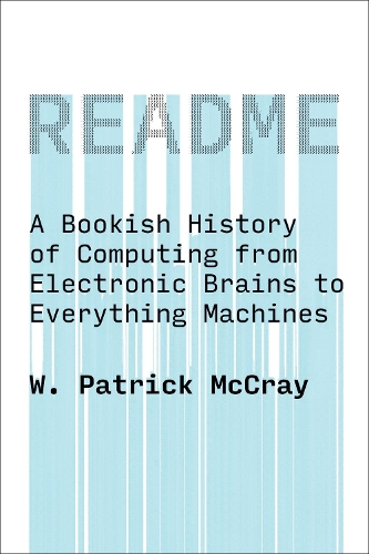 Бумажная книга «README: A Bookish History of Computing from Electronic Brains to Everything Machines», автор У. Патрик Маккрей - фото №1