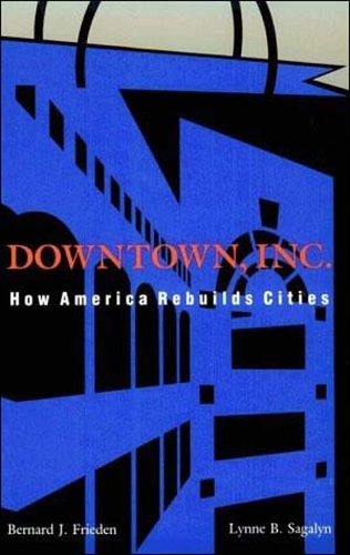 Бумажная книга «Downtown, Inc.: How America Rebuilds Cities», авторов Бернард Дж. Фриден, Линн Б. Сагалин - фото №1