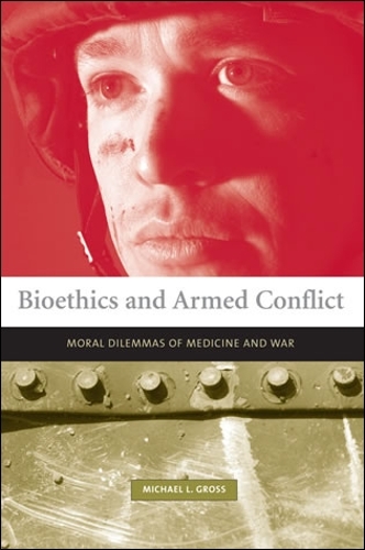 Бумажная книга «Bioethics and Armed Conflict: Moral Dilemmas of Medicine and War», автор Майкл Гросс - фото №1