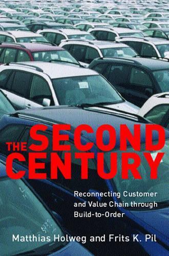 Паперова книга «The Second Century: Reconnecting Customer and Value Chain through Build-to-Order Moving beyond Mass and Lean Production in the Auto Industry», авторів Фріц К. Піль, Матіас Хольвег - фото №1