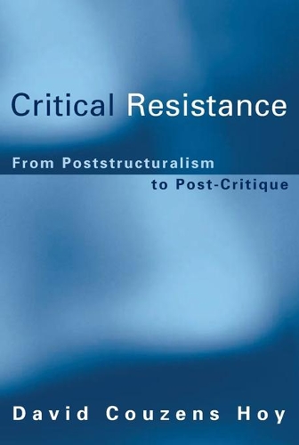 Паперова книга «Critical Resistance: From Poststructuralism to Post-Critique», автор Девід Кузенс Хой - фото №1