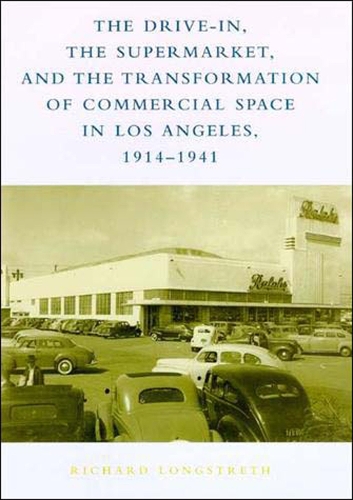 Бумажная книга «The Drive-In, the Supermarket, and the Transformation of Commercial Space in Los Angeles, 1914–1941», автор Ричард В. Лонгстрет - фото №1