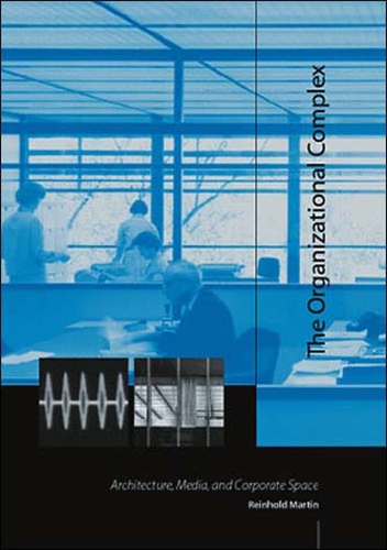 Бумажная книга «The Organizational Complex: Architecture, Media, and Corporate Space», автор Райнхольд Мартин - фото №1