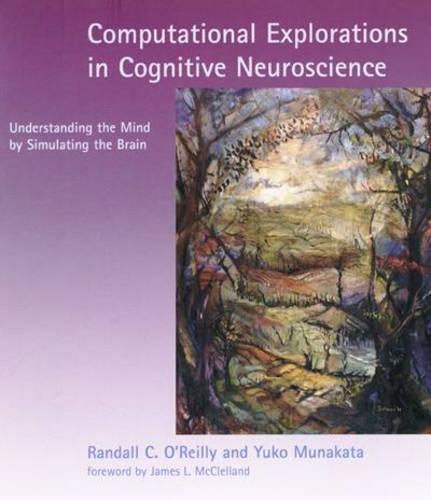 [object Object] «Computational Explorations in Cognitive Neuroscience: Understanding the Mind by Simulating the Brain», авторів Рендалл К. О'Рейлі, Юко Мунаката - фото №1