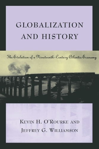 Бумажная книга «Globalization and History: The Evolution of a Nineteenth-Century Atlantic Economy», авторов Джеффри Г. Уильямсон, Кевин Х. О'Рурк - фото №1