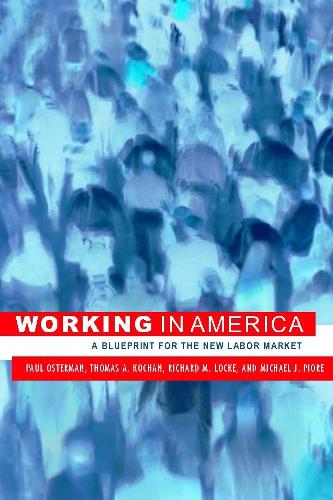 Бумажная книга «Working in America: A Blueprint for the New Labor Market», авторов Майкл Дж. Пиоре, Пол Остерман, Ричард М. Лок, Томас А. Кочан - фото №1