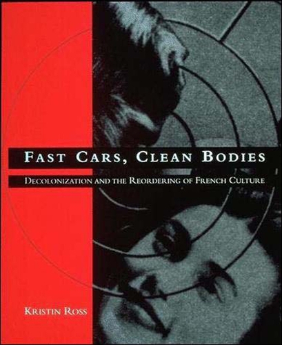 Бумажная книга «Fast Cars, Clean Bodies: Decolonization and the Reordering of French Culture», автор Кристин Росс - фото №1