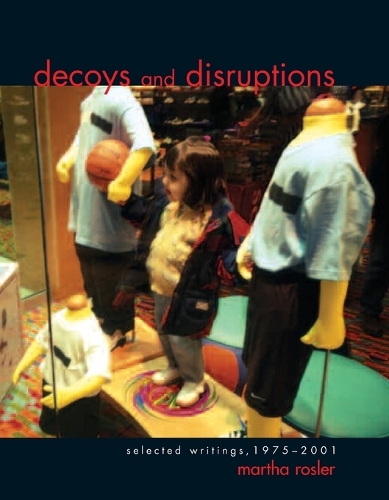 Бумажная книга «Decoys and Disruptions: Selected Writings, 1975–2001», автор Марта Розлер - фото №1