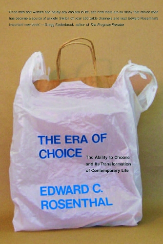 Бумажная книга «The Era of Choice: The Ability to Choose and Its Transformation of Contemporary Life», автор Эдвард К. Розенталь - фото №1