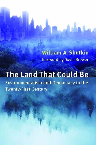 Бумажная книга «The Land That Could Be: Environmentalism and Democracy in the Twenty-First Century», автор Уильям А. Шуткин - фото №1