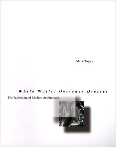 Бумажная книга «White Walls, Designer Dresses: The Fashioning of Modern Architecture», автор Марк Уигли - фото №1