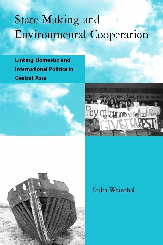 Паперова книга «State Making and Environmental Cooperation: Linking Domestic and International Politics in Central Asia», автор Еріка Вайнталь - фото №1