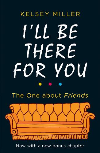Бумажная книга «I'll Be There For You: The Ultimate Book for Friends Fans Everywhere», автор Келси Миллер - фото №1