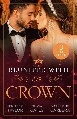 Бумажная книга «Reunited With The Crown: One More Night with Her Desert Prince… / Seducing His Princess / Carrying a King's Child», авторов Дженнифер Тейлор, Кэтрин Гарбера, Оливия Гейтс - фото №1