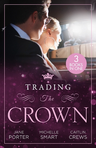 Бумажная книга «Trading The Crown: Not Fit for a King (A Royal Scandal) / Helios Crowns His Mistress / the Billionaire's Secret Princess», авторов Кейтлин Крюс, Джейн Портер, Мишель Смарт - фото №1